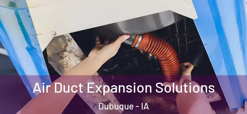 Air Duct Expansion Solutions Dubuque - IA