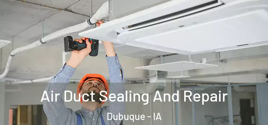  Air Duct Sealing And Repair Dubuque - IA
