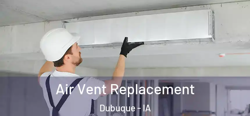  Air Vent Replacement Dubuque - IA