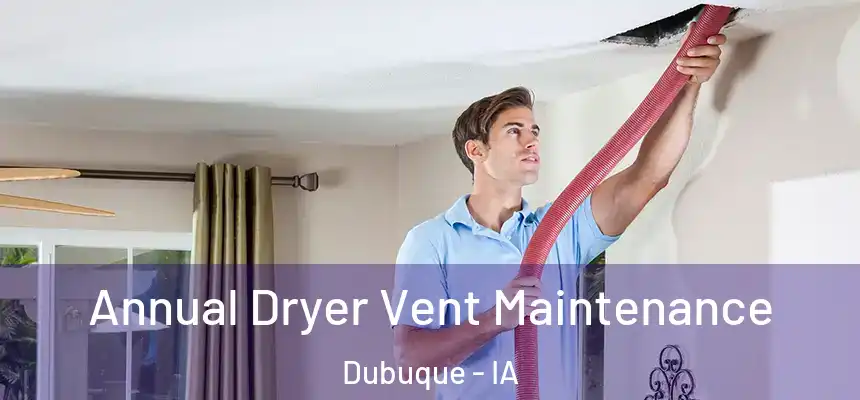  Annual Dryer Vent Maintenance Dubuque - IA