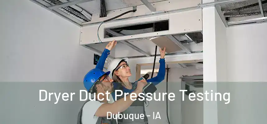  Dryer Duct Pressure Testing Dubuque - IA