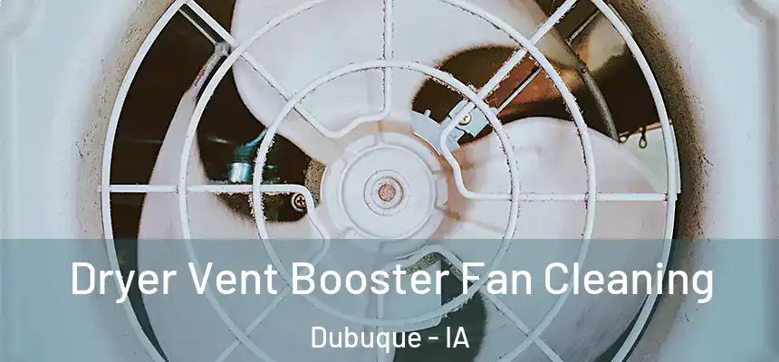  Dryer Vent Booster Fan Cleaning Dubuque - IA