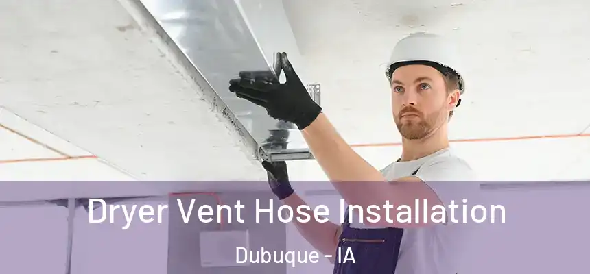  Dryer Vent Hose Installation Dubuque - IA