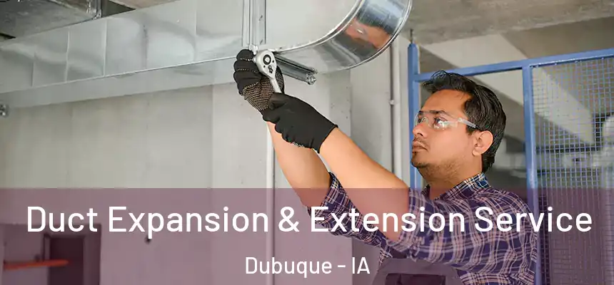  Duct Expansion & Extension Service Dubuque - IA