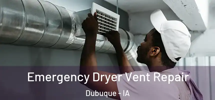  Emergency Dryer Vent Repair Dubuque - IA