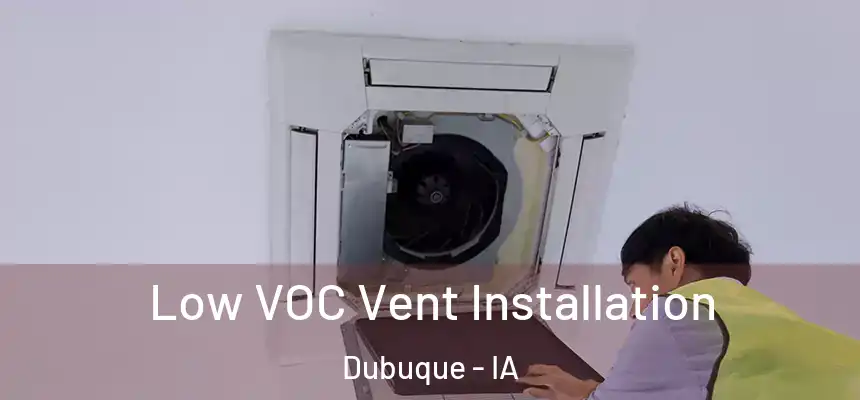  Low VOC Vent Installation Dubuque - IA