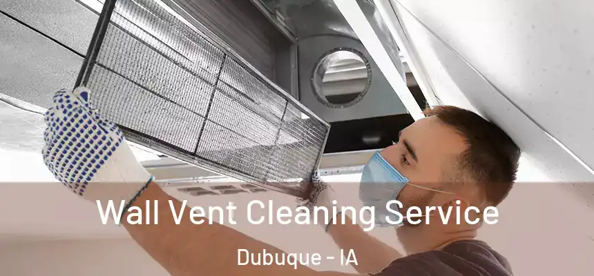  Wall Vent Cleaning Service Dubuque - IA
