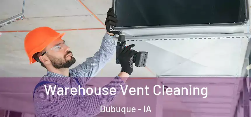  Warehouse Vent Cleaning Dubuque - IA